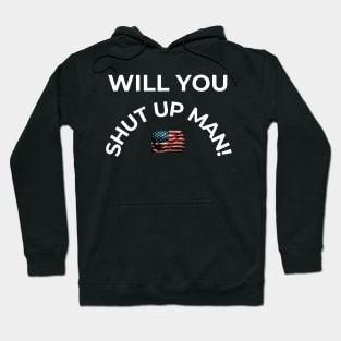 Will you shut up man! Hoodie